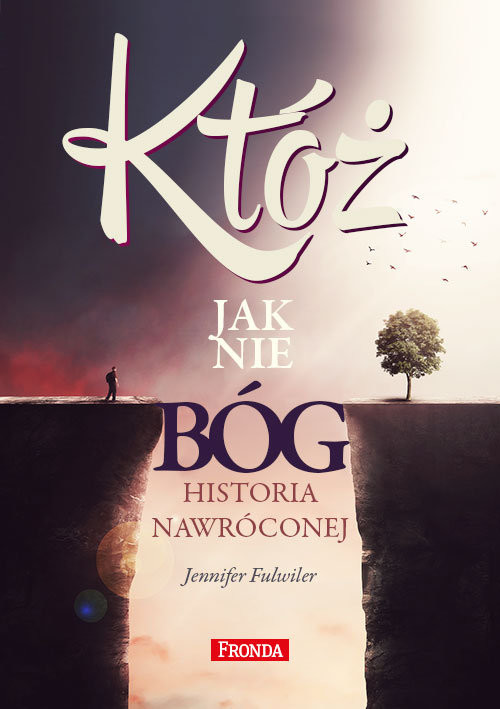 okładka Któż jak nie Bóg? Historia nawróconej książka | Fulwiler Jennifer