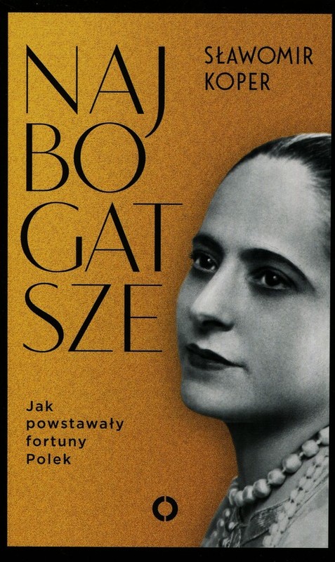 okładka Najbogatsze. Jak powstawały fortuny Polek książka | Sławomir Koper