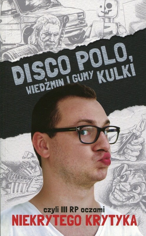 okładka Disco Polo. Wiedźmin i gumy kulki czyli III RP oczami niekrytego krytyka książka | Maciej Frączyk