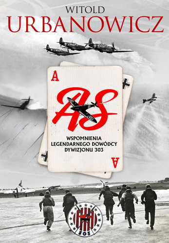 okładka As. Wspomnienia legendarnego dowódcy Dywizjonu 303 książka | Urbanowicz Witold