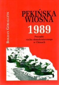 okładka Pekińska wiosna 1989 Początki ruchu demokratycznego w Chinach książka | Bogdan Góralczyk