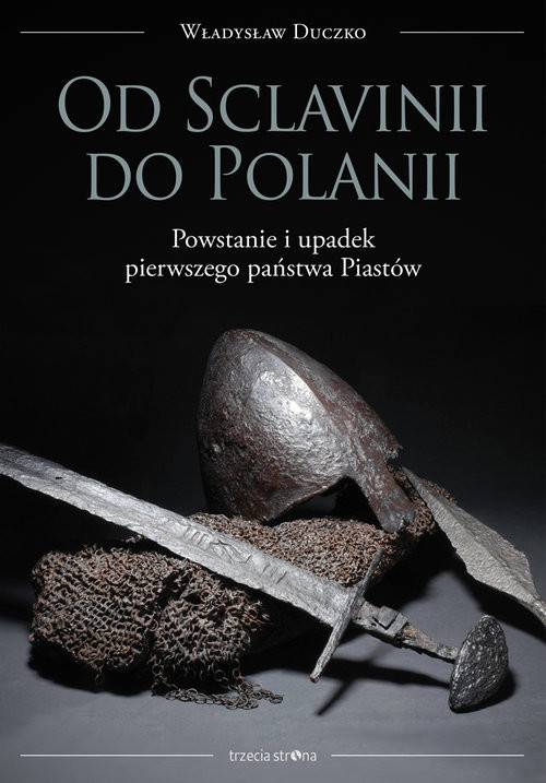 okładka Od Sclavinii do Polanii Powstanie i upadek pierwszego państwa Piastów książka | Duczko Władysław