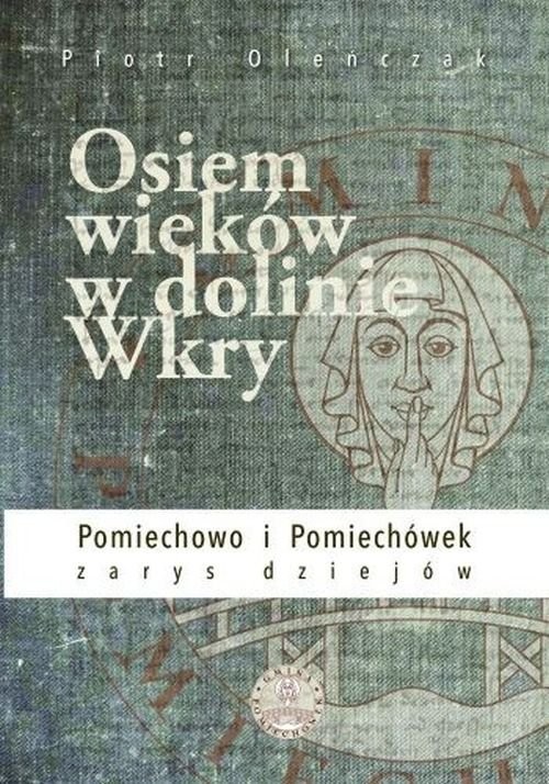 okładka Osiem wieków w dolinie Wkry książka | Oleńczak Piotr