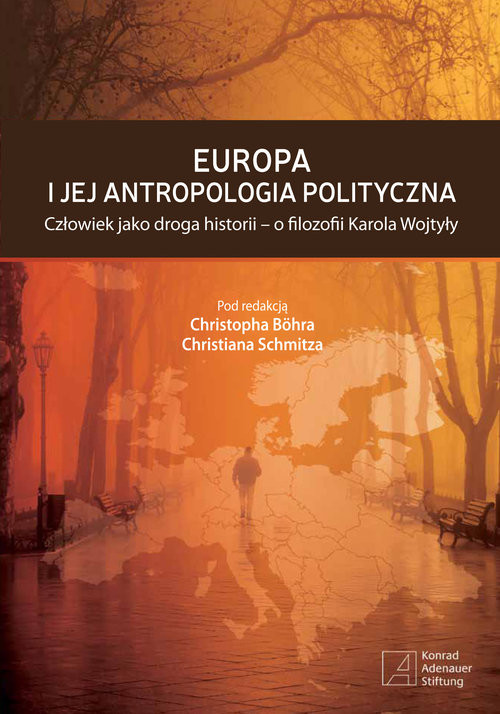 okładka Europa i jej antropologia polityczna Człowiek jako droga historii - o filozofii Karola Wojtyły książka