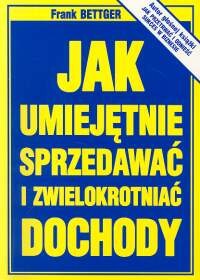 okładka Jak umiejętnie sprzedawać i zwielokrotniać  dochody książka | Frank Bettger