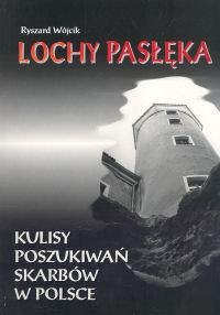 okładka Lochy Pasłęka Kulisy poszukiwań skarbów w Polsce książka | Wójcik Ryszard