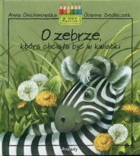 okładka O zebrze która chciała być w kwiatki książka | Anna Onichimowska