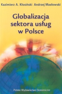 okładka Globalizacja sektora usług w Polsce książka | Kazimierz Albin Kłosiński, Andrzej Masłowski
