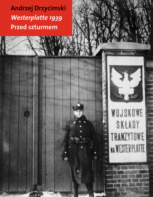 okładka Westerplatte 1939 Przed szturmem książka | Andrzej Drzycimski