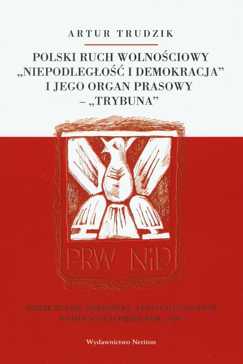 okładka Polski ruch wolnościowy "Niepodległość i demokracja" i jego organ prasowy "Trybuna" książka | Artur Trudzik