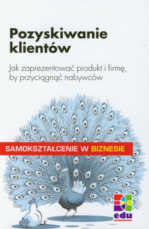 okładka Pozyskiwanie klientów Jak zaprezentować produkt i firmę, by przyciągnąć nabywców. książka