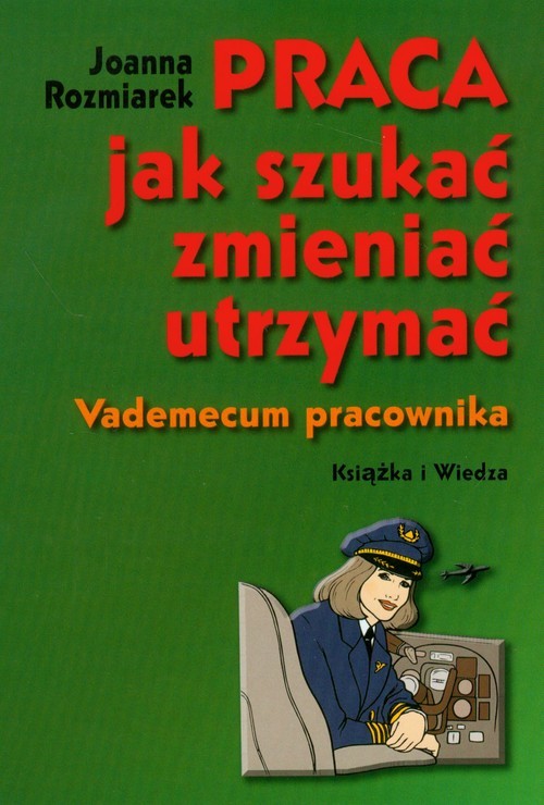 okładka Praca jak szukać zmieniać utrzymać Vademecum pracownika książka | Joanna Rozmiarek
