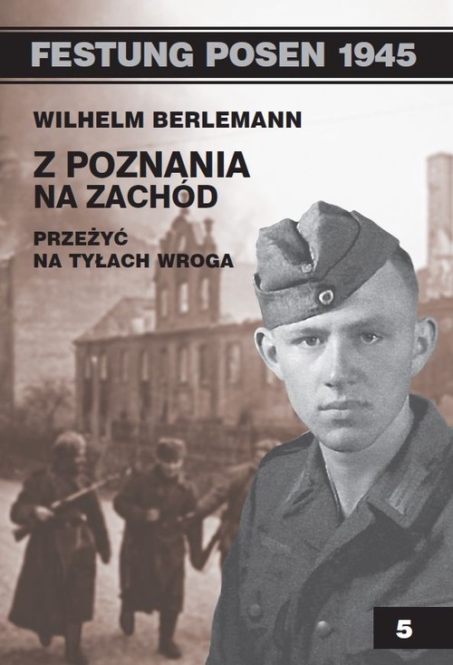 okładka Z Poznania na zachód Przeżyć na tyłach wroga książka | Berlemann Wilhelm