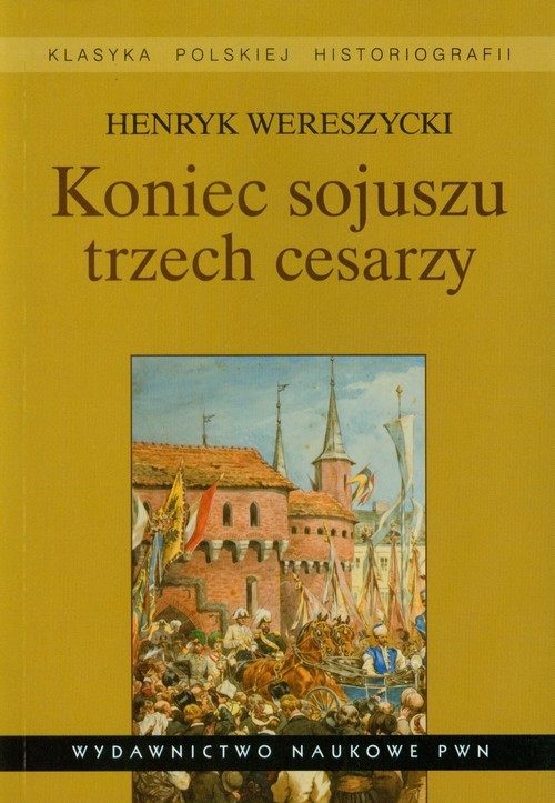 okładka Koniec sojuszu trzech cesarzy książka | Henryk Wereszycki