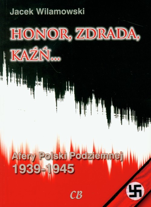 okładka Honor, zdrada, kaźń... Afery Polski Podziemnej 1939-1945 książka | Wilamowski Jacek