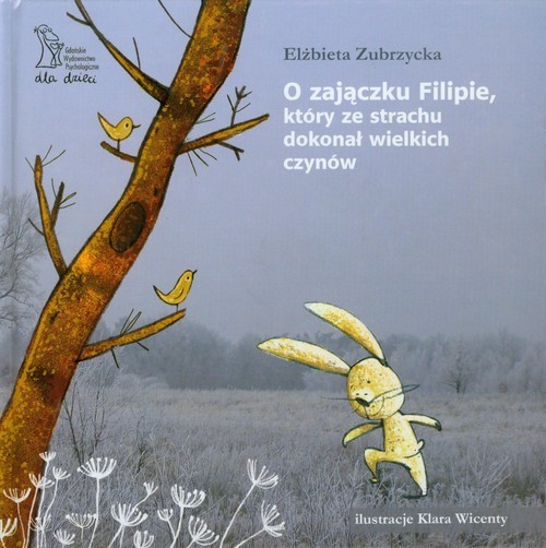 okładka O zajączku Filipie który ze strachu dokonał wielkich czynów książka | Elżbieta Zubrzycka