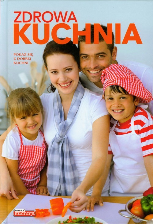 okładka Zdrowa kuchnia Pokaż się z dobrej strony książka