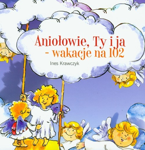 okładka Aniołowie, Ty i ja wakacje na 102 książka | Ines Krawczyk