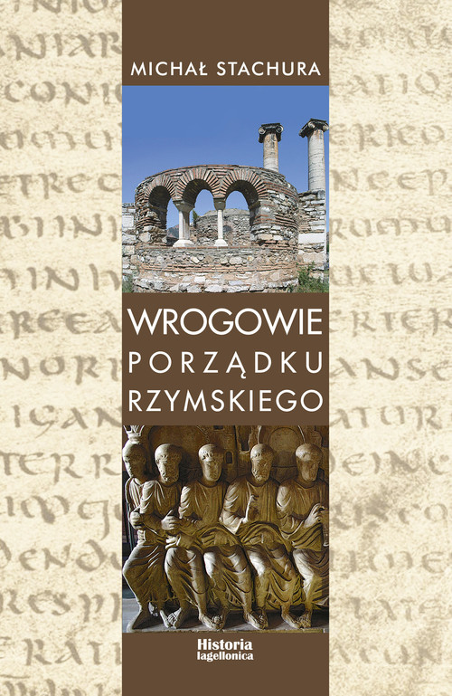 okładka Wrogowie porządku rzymskiego Studium zjawiska agresji językowej w Kodeksie Teodozjusza, Nowelach Postteodozjańskich i konstytucja książka | Stachura Michał