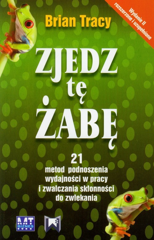 okładka Zjedz tę żabę 21 metod podnoszenia wydajności w pracy i zwalczania skłonności do zwlekania książka | Brian Tracy