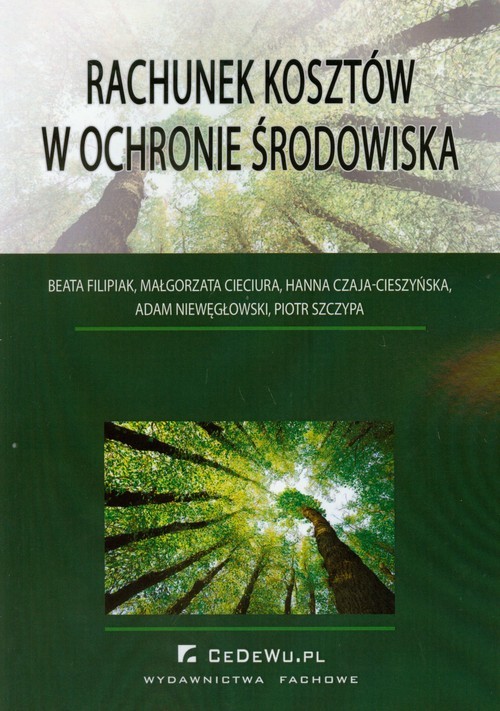 okładka Rachunek kosztów w ochronie środowiska książka | Beata Filipiak, Małgorzata Cieciura, Hanna Czaja-Cieszyńska, Adam Niewęgłowski, Piotr Szczypa