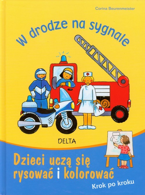 okładka W drodze na sygnale Dzieci uczą się rysować i kolorować. Krok po kroku książka | Corina Beurenmeister