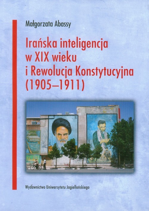 okładka Irańska inteligencja w XIX wieku i Rewolucja Konstytucyjna 1905-1911 książka | Abassy Małgorzata