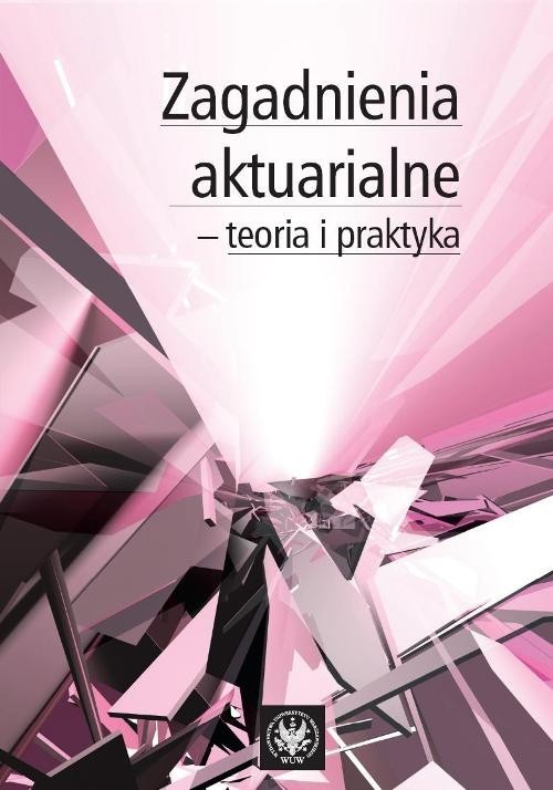 okładka Zagadnienia aktuarialne - teoria i praktyka książka | Otto Wojciech