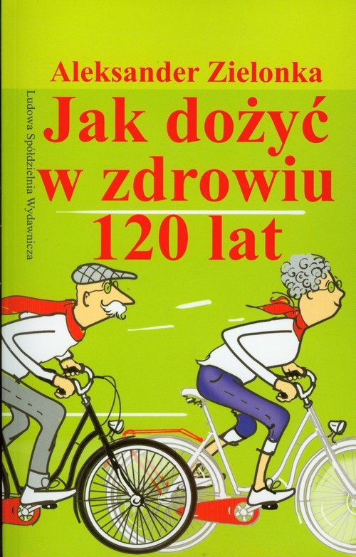 okładka Jak dożyć w zdrowiu 120 lat książka | Aleksander Zielonka