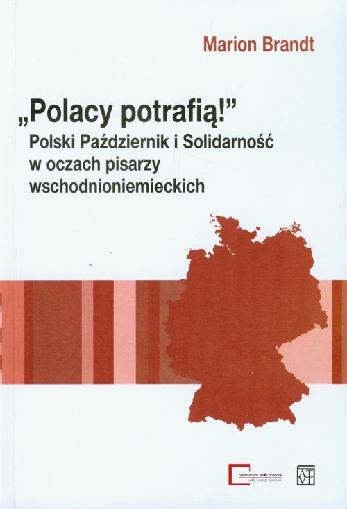 okładka Polacy potrafią Polski Październik i Solidarność w oczach pisarzy wschodnioniemieckich książka | Brandt Marion