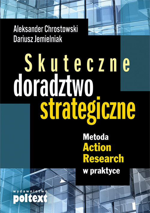okładka Skuteczne doradztwo strategiczne Metoda Action Research w praktyce książka | Aleksander Chrostowski, Dariusz Jemielniak