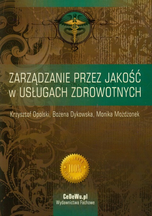 okładka Zarządzanie przez jakość w usługach zdrowotnych książka | Krzysztof Opolski, Bożena Dykowska, Monika Możdżonek