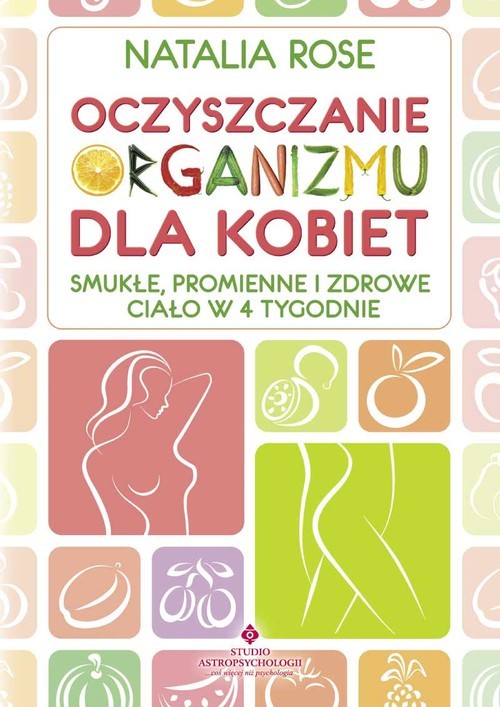okładka Oczyszczanie organizmu dla kobiet Smukłe, promienne i zdrowe ciało w 4 tygodnie książka | Natalia Rose