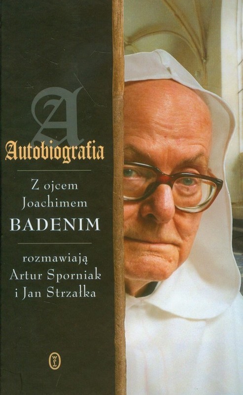 okładka Autobiografia z ojcem Joachimem Badenim rozmawiają Artur Sporniak i Jan Strzałka książka