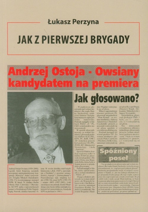 okładka Jak z Pierwszej Brygady Opowieść o Andrzeju Ostoi-Owsianym książka | Łukasz Perzyna