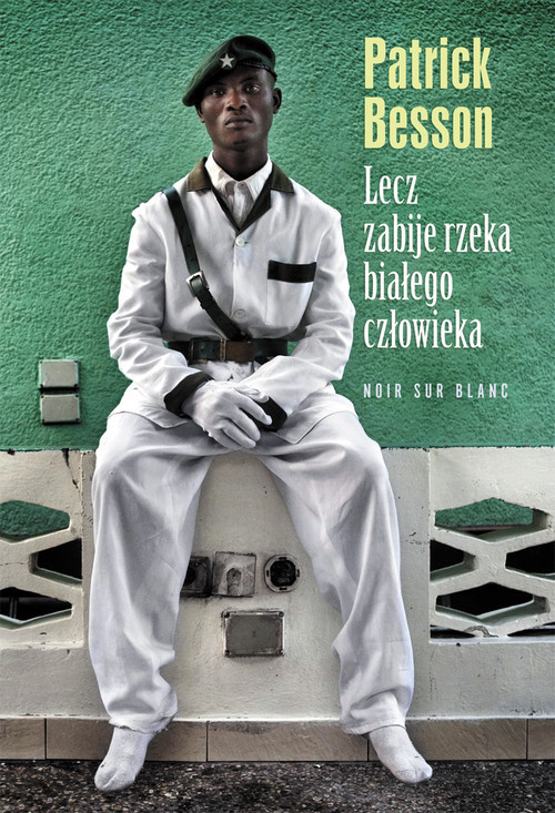 okładka Lecz zabije rzeka białego człowieka książka | Besson Patrick