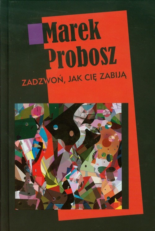 okładka Zadzwoń jak cię zabiją książka | Marek Probosz