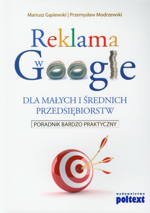 okładka Reklama w Google dla małych i średnich przedsiębiorstw Poradnik bardzo praktyczny książka | Mariusz Gąsiewski, Przemysław Modrzewski