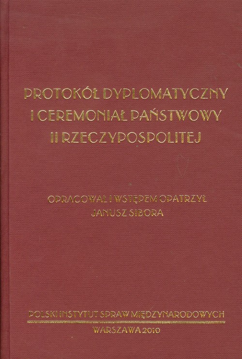 okładka Protokół dyplomatyczny i ceremoniał państwowy II Rzeczypospolitej książka | Sibora Janusz