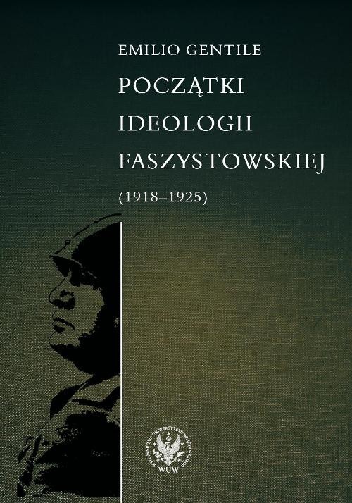okładka Początki ideologii faszystowskiej (1918-1925) książka | Emilio Gentile
