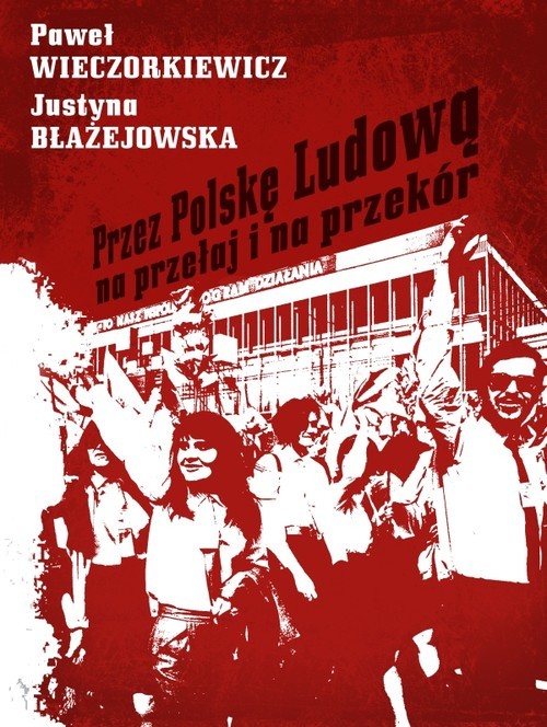 okładka Przez Polskę Ludową na przełaj i na przekór książka | Paweł Wieczorkiewicz, Justyna Błażejowska