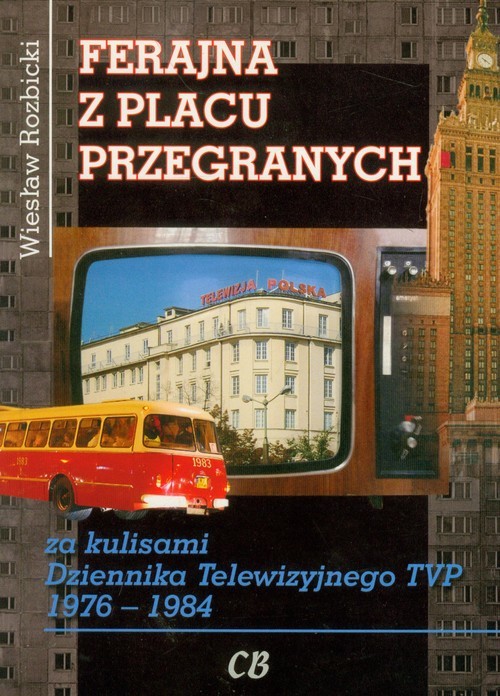 okładka Ferajna z Placu Przegranych za kulisami Dziennika Telewizyjnego TVP 1976-1984 książka | Rozbicki Wiesław