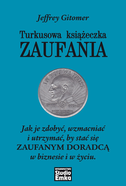 okładka Turkusowa książeczka zaufania Jak je zdobyć, wzmacniać i utrzymać, by stać się zaufanym doradcą w biznesie i w życiu. książka | Gitomer Jeffrey
