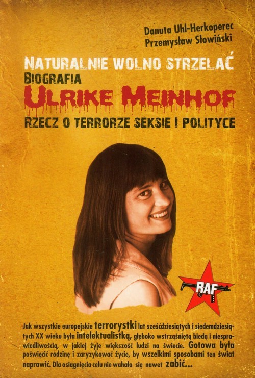 okładka Naturalnie wolno strzelać Biografia Ulrike Meinhof Rzecz o terrorze, seksie i polityce książka | Danuta Uhl-Herkoperec, Przemysław Słowiński