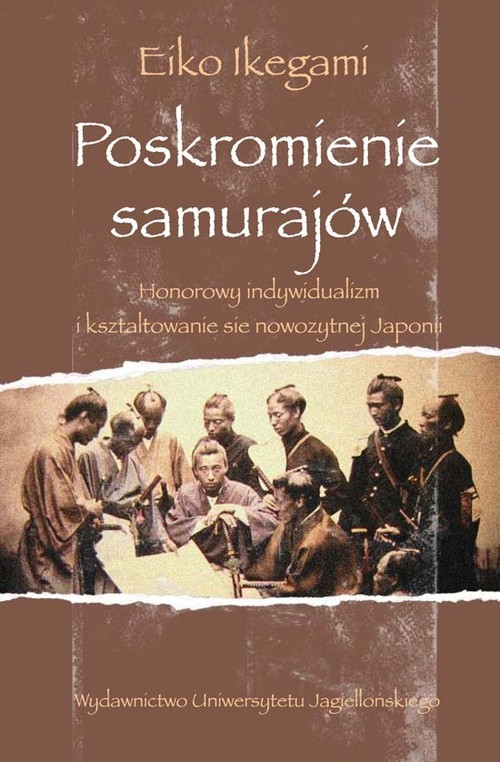 okładka Poskromienie samurajów Honorowy indywidualizm i kształtowanie się nowożytnej Japonii książka | Eiko Ikegami