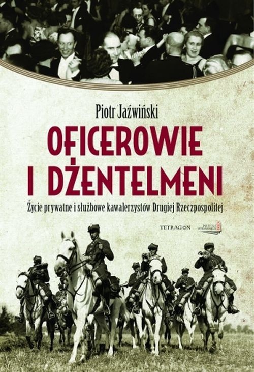 okładka Oficerowie i dżentelmeni Życie prywatne i służbowe oficerów Drugiej Rzeczpospolitej książka | Piotr Jaźwiński