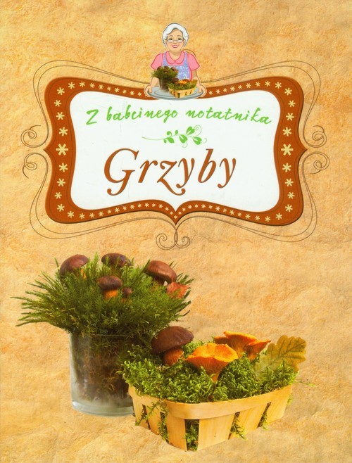 okładka Grzyby Z babcinego notatnika książka | Grzegorz Sieczkowski
