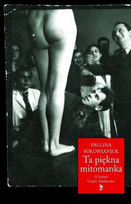 okładka Ta piękna mitomanka O Izabeli Czajce-Stachowicz książka | Sołowianiuk Paulina