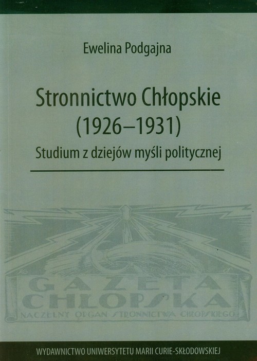 okładka Stronnictwo Chłopskie 1926-1931 Studium z dziejów myśli politycznej książka | Ewelina Podgajna