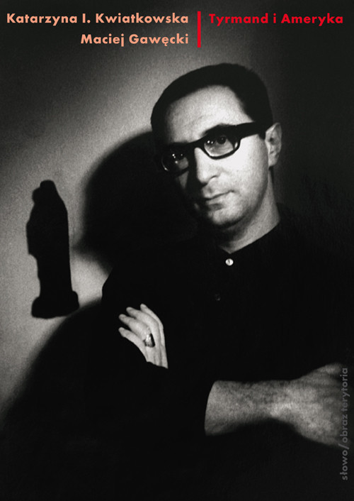 okładka Tyrmand i Ameryka książka | Katarzyna I. Kwiatkowska, Maciej Gawęcki
